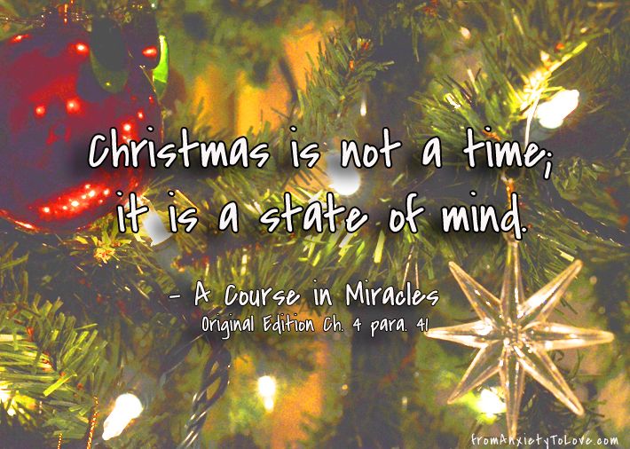 "Christmas is not a time; it is a state of mind" A Course in Miracles quotes