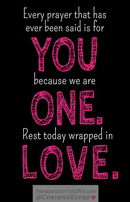 Every prayer that has ever been said is for you. Rest today wrapped in LOVE.