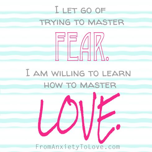 I let go of trying to master fear. I am willing to learn how to master LOVE. #ACIM