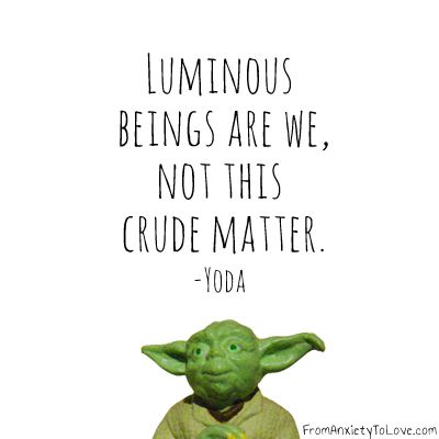 Luminous beings are we not this crude matter - yoda