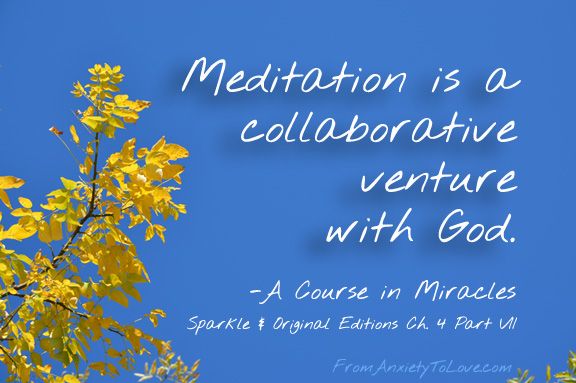 Meditation is a collaborative venture with God - A Course in Miracles