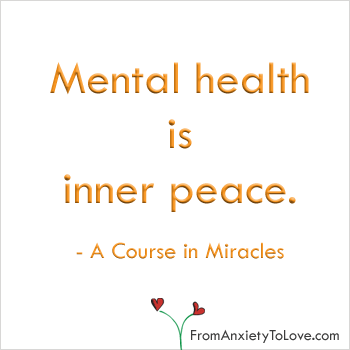 Mental Health is Inner Peace - A Course in Miracles Quote - From Anxiety to Love