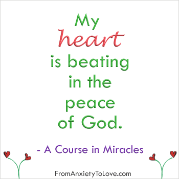 My heart is beating in the peace of God - A Course in Miracles Quote