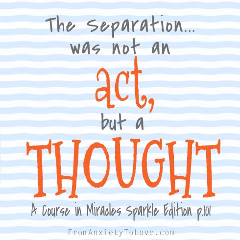 The separation was not an act, but a thought - A Course in Miracles Quotes