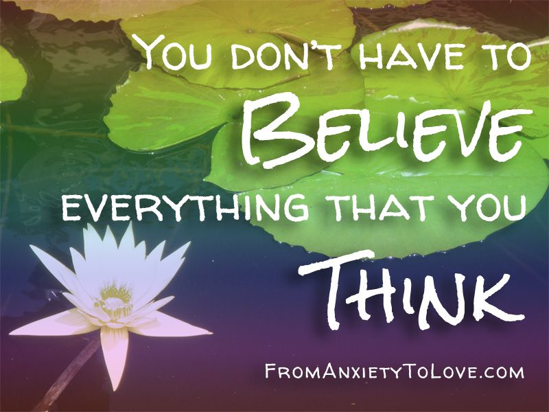 You don't have to believe everything that you think