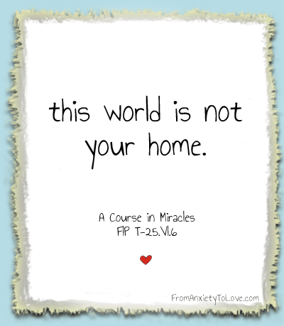 This world is not your home - A Course in Miracles
