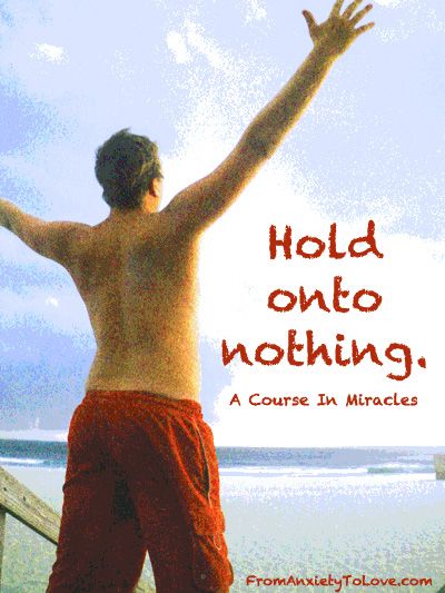 Hold onto Nothing - A Course in Miracles Quotes