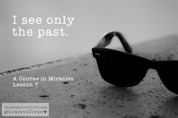 I-see-only-the-past - A Course in Miracles Quotes