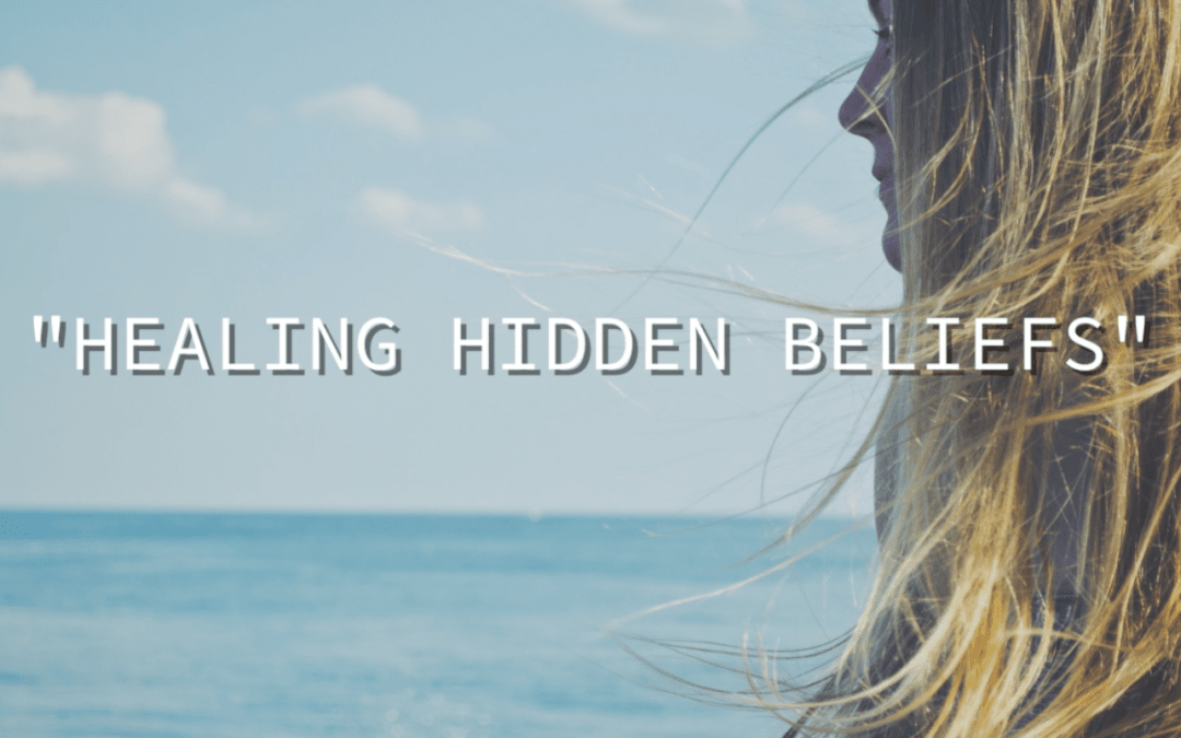 Healing Hidden Beliefs