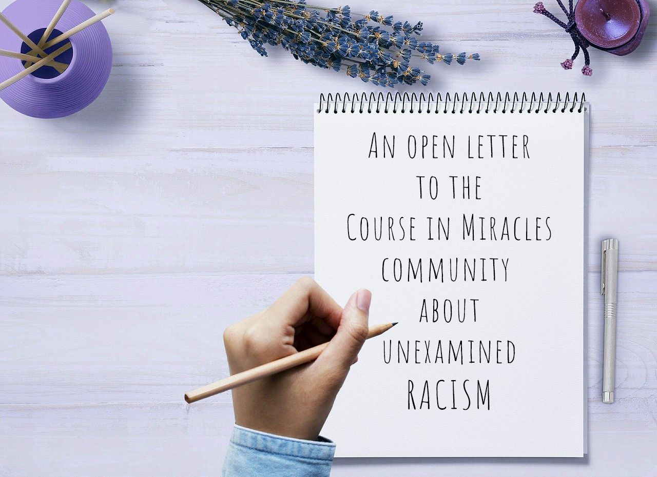 An open letter to the Course in Miracles Community about unexamined racism